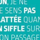 On parle de harcèlement dans l'espace public pour tout comportement à connotation sexuelle lié au sexe, au genre ou à l'orientation sexuelle, non désiré par la personne visée qui se déroule dans la rue mais aussi lors d'événements festifs (carnava...